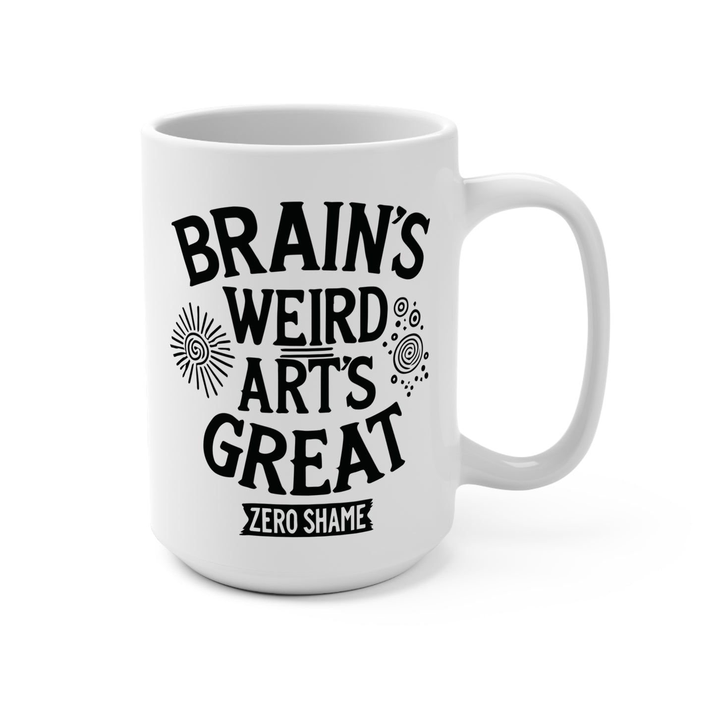 Brain's Weird, Art's Great, Zero Shame Coffee Mug, 11oz or 15oz, Funny Creative Gift for Artists, Neurospicy, ADHD, Cup for Makers & Doers