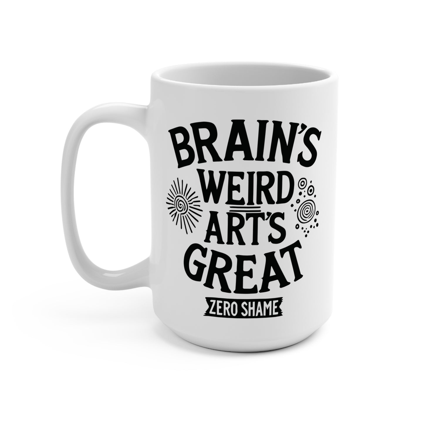 Brain's Weird, Art's Great, Zero Shame Coffee Mug, 11oz or 15oz, Funny Creative Gift for Artists, Neurospicy, ADHD, Cup for Makers & Doers