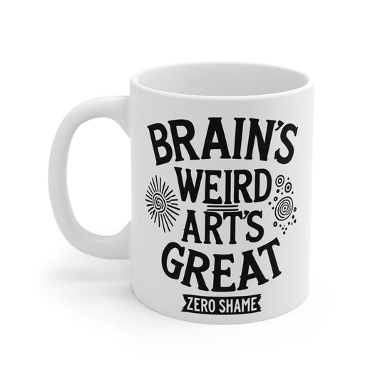 Brain's Weird, Art's Great, Zero Shame Coffee Mug, 11oz or 15oz, Funny Creative Gift for Artists, Neurospicy, ADHD, Cup for Makers & Doers